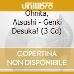 Ohnita, Atsushi - Genki Desuka! (3 Cd) cd