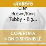 Glen Brown/King Tubby - Big Dub- 15 Dubs From Lost Tapes cd