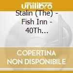 Stalin (The) - Fish Inn - 40Th Anniversary Edition cd