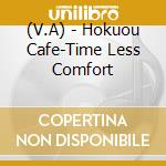 (V.A) - Hokuou Cafe-Time Less Comfort cd