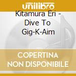 Kitamura Eri - Dive To Gig-K-Aim cd