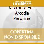 Kitamura Eri - Arcadia Paroniria cd