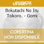 Bokutachi No Iru Tokoro. - Gomi cd