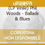 (LP Vinile) Phil Woods - Ballads & Blues lp vinile di Phil Woods