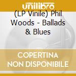 (LP Vinile) Phil Woods - Ballads & Blues vinile