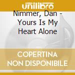 Nimmer, Dan - Yours Is My Heart Alone cd musicale di Nimmer, Dan