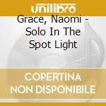 Grace, Naomi - Solo In The Spot Light cd
