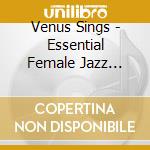Venus Sings - Essential Female Jazz Vocals cd