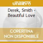 Derek, Smith - Beautiful Love cd musicale di Derek, Smith