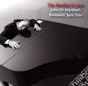 John Di Martino / Romantic Jazz Trio - The Beatles In Jazz cd musicale di DI MARTINO JOHN