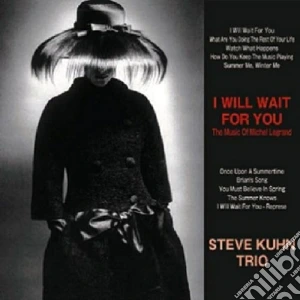 Steve Kuhn Trio - I Will Wait For You - The Music Of Michel Legrand cd musicale di Kuhn steve trio