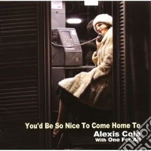 Alexis Cole / One For All - You'd Be So Nice To Come Home To cd musicale di One for Cole alexis