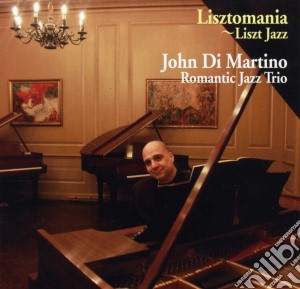 John Di Martino's Romantic Jazz Trio - Lisztmania - Liszt Jazz cd musicale di Di martino john