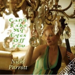 Nicki Parrott - Can't Take My Eyes Off You cd musicale di Nicki Parrott