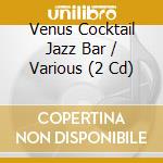 Venus Cocktail Jazz Bar / Various (2 Cd) cd