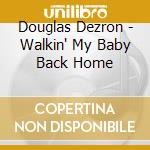 Douglas Dezron - Walkin' My Baby Back Home cd