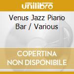 Venus Jazz Piano Bar / Various cd