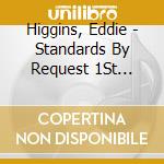 Higgins, Eddie - Standards By Request 1St Day/Standards By Request 2Nd Day (2 Cd) cd