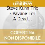 Steve Kuhn Trio - Pavane For A Dead Princess&Baubles. Bangles And Beads cd