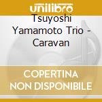 Tsuyoshi Yamamoto Trio - Caravan cd