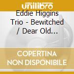 Eddie Higgins Trio - Bewitched / Dear Old Stockholm (2 Cd) cd