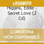 Higgins, Eddie - Secret Love (2 Cd) cd