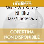 Wine Wo Katate Ni Kiku Jazz/Enoteca Hen Vol-2 / Various cd musicale