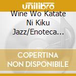 Wine Wo Katate Ni Kiku Jazz/Enoteca Hen Vol-2 / Various cd