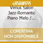 Venus Salon Jazz-Romantic Piano Melo / Various (2 Cd) cd
