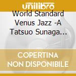 World Standard Venus Jazz -A Tatsuo Sunaga Live MIX / Various cd