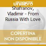 Shafranov, Vladimir - From Russia With Love
