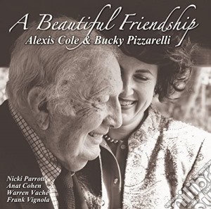 Alexis Cole & Bucky Pizzarelli - A Beautiful Friendship cd musicale di Cole, Alexis