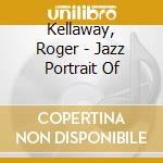 Kellaway, Roger - Jazz Portrait Of cd