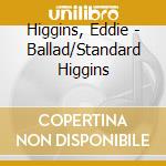 Higgins, Eddie - Ballad/Standard Higgins cd