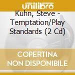 Kuhn, Steve - Temptation/Play Standards (2 Cd) cd
