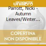 Parrott, Nicki - Autumn Leaves/Winter Wonderland cd