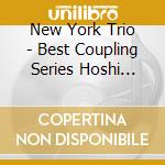 New York Trio - Best Coupling Series Hoshi Heno Kiza cd musicale di New York Trio