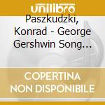 Paszkudzki, Konrad - George Gershwin Song Book cd musicale di Paszkudzki, Konrad