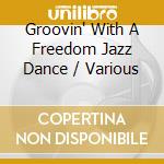 Groovin' With A Freedom Jazz Dance / Various cd