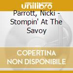 Parrott, Nicki - Stompin' At The Savoy cd musicale di Parrott, Nicki