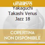 Yakaguchi Takashi Venus Jazz 18 cd