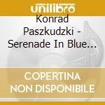 Konrad Paszkudzki - Serenade In Blue - Harry Warren Song Book cd musicale di Paszkudzki, Konrad