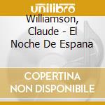 Williamson, Claude - El Noche De Espana cd musicale di Williamson, Claude