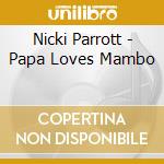 Nicki Parrott - Papa Loves Mambo cd musicale di Nicki Parrott