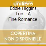 Eddie Higgins Trio - A Fine Romance cd