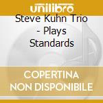 Steve Kuhn Trio - Plays Standards cd