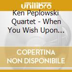 Ken Peplowski Quartet - When You Wish Upon A Star cd