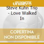 Steve Kuhn Trio - Love Walked In cd