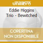 Eddie Higgins Trio - Bewitched cd
