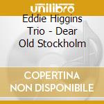 Eddie Higgins Trio - Dear Old Stockholm cd